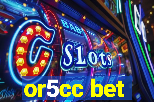 or5cc bet